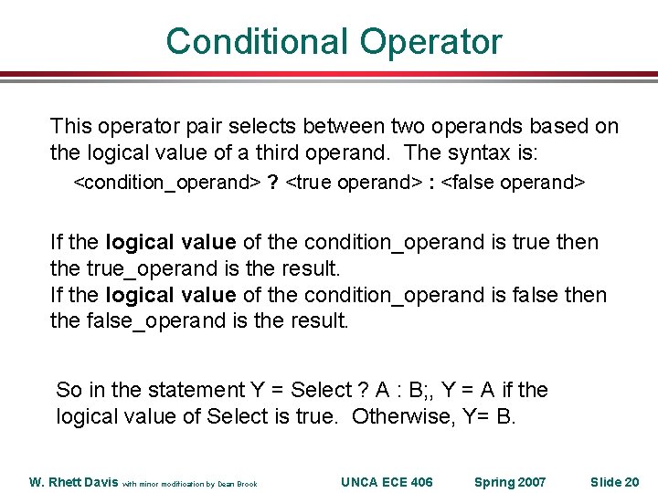 Conditional Operator This operator pair selects between two operands based on the logical value