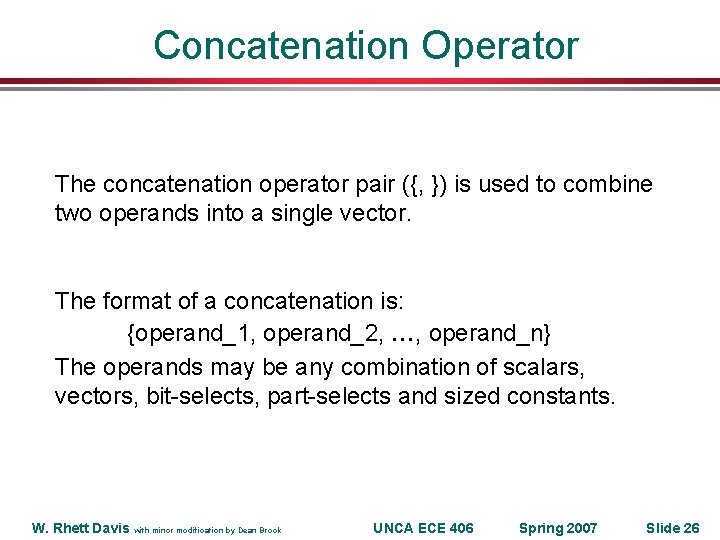 Concatenation Operator The concatenation operator pair ({, }) is used to combine two operands