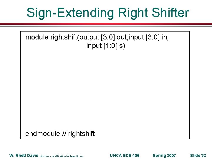 Sign-Extending Right Shifter • module rightshift(output [3: 0] out, input [3: 0] in, input