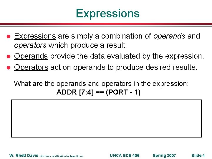 Expressions l l l Expressions are simply a combination of operands and operators which