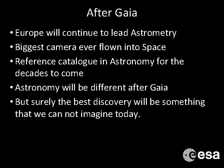 After Gaia • Europe will continue to lead Astrometry • Biggest camera ever flown