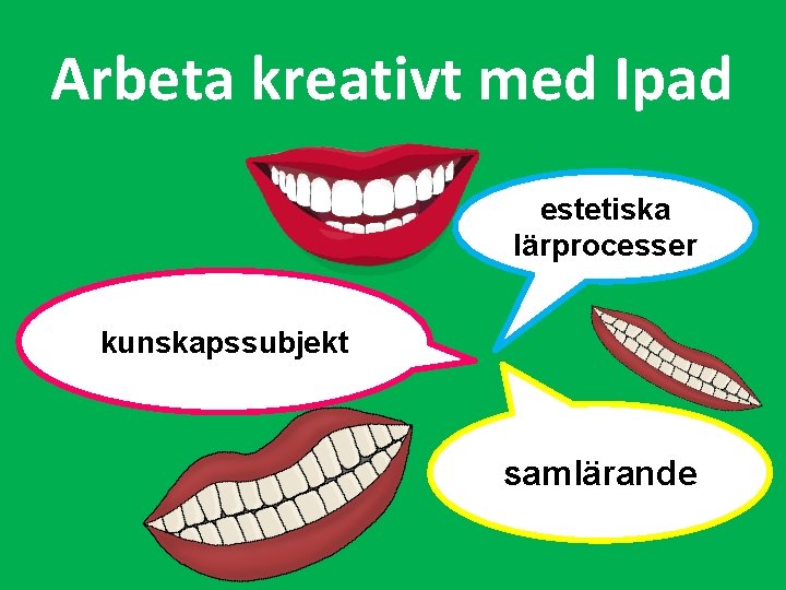 Arbeta kreativt med Ipad estetiska lärprocesser kunskapssubjekt samlärande 