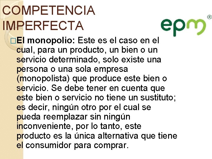 COMPETENCIA IMPERFECTA �El monopolio: Este es el caso en el cual, para un producto, COMPETENCIA IMPERFECTA �El monopolio: Este es el caso en el cual, para un producto,