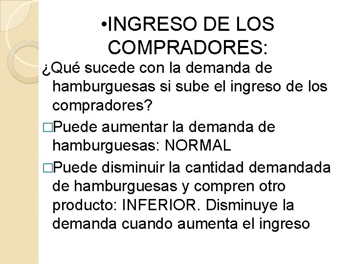 • INGRESO DE LOS COMPRADORES: ¿Qué sucede con la demanda de hamburguesas si • INGRESO DE LOS COMPRADORES: ¿Qué sucede con la demanda de hamburguesas si