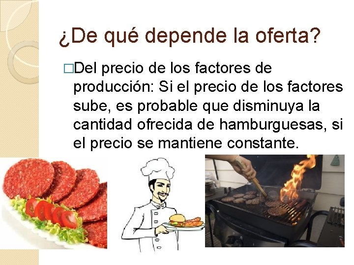¿De qué depende la oferta? �Del precio de los factores de producción: Si el ¿De qué depende la oferta? �Del precio de los factores de producción: Si el