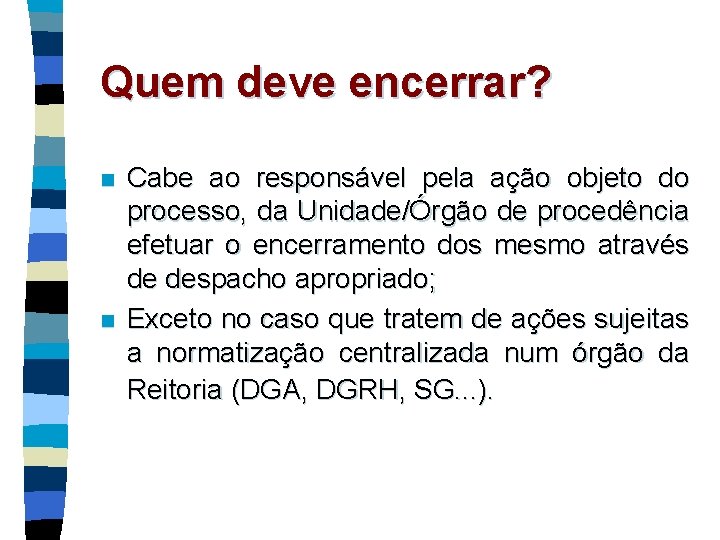 Quem deve encerrar? n n Cabe ao responsável pela ação objeto do processo, da