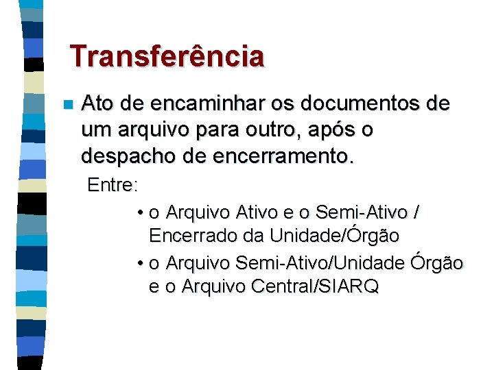 Transferência n Ato de encaminhar os documentos de um arquivo para outro, após o