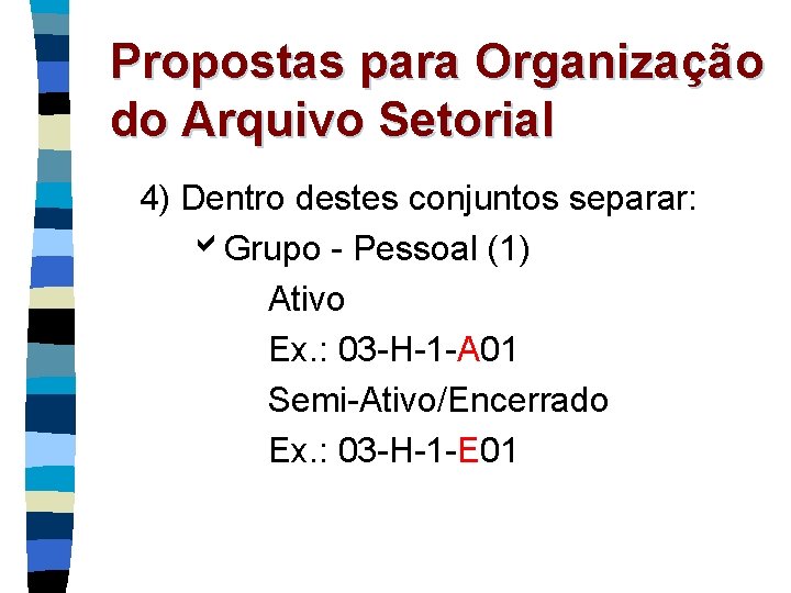 Propostas para Organização do Arquivo Setorial 4) Dentro destes conjuntos separar: Grupo - Pessoal