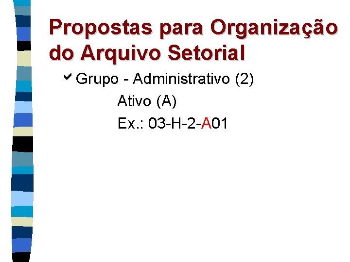 Propostas para Organização do Arquivo Setorial Grupo - Administrativo (2) Ativo (A) Ex. :