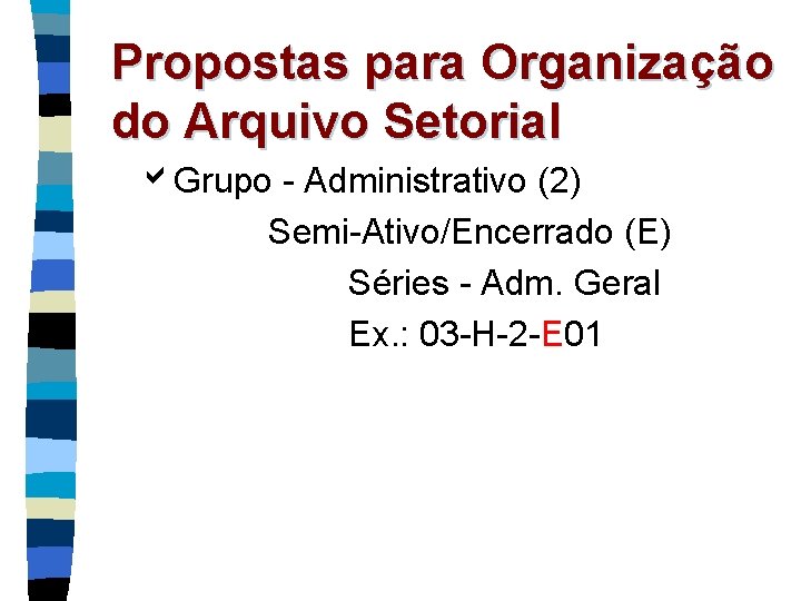 Propostas para Organização do Arquivo Setorial Grupo - Administrativo (2) Semi-Ativo/Encerrado (E) Séries -
