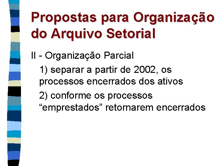 Propostas para Organização do Arquivo Setorial II - Organização Parcial 1) separar a partir