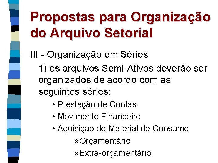 Propostas para Organização do Arquivo Setorial III - Organização em Séries 1) os arquivos