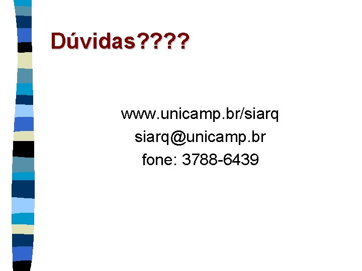 Dúvidas? ? www. unicamp. br/siarq@unicamp. br fone: 3788 -6439 