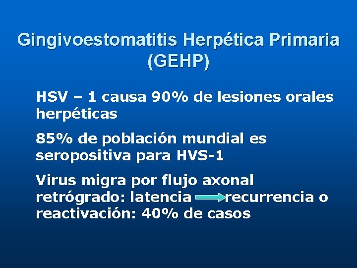 Gingivoestomatitis Herpética Primaria (GEHP) HSV – 1 causa 90% de lesiones orales herpéticas 85%