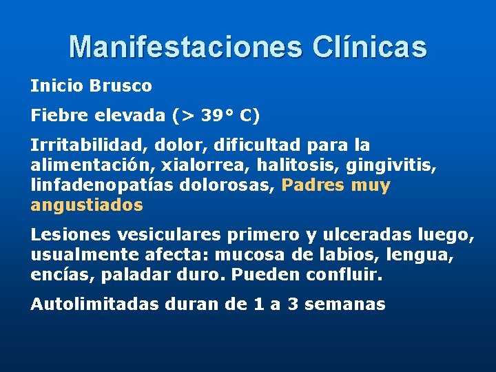 Manifestaciones Clínicas Inicio Brusco Fiebre elevada (> 39° C) Irritabilidad, dolor, dificultad para la