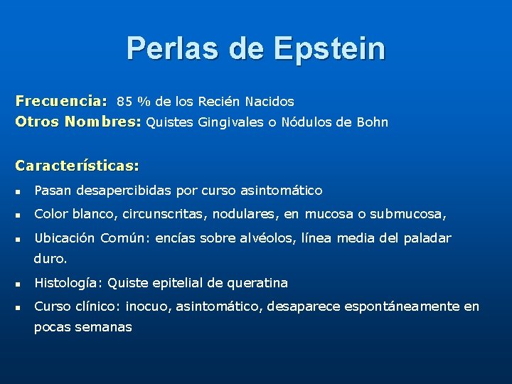 Perlas de Epstein Frecuencia: 85 % de los Recién Nacidos Otros Nombres: Quistes Gingivales