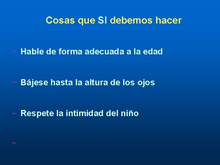 Cosas que SI debemos hacer Hable de forma adecuada a la edad Bájese hasta