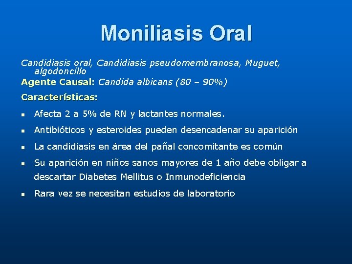 Moniliasis Oral Candidiasis oral, Candidiasis pseudomembranosa, Muguet, algodoncillo Agente Causal: Candida albicans (80 –