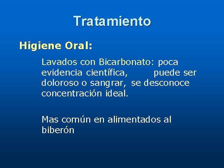 Tratamiento Higiene Oral: Lavados con Bicarbonato: poca evidencia científica, puede ser doloroso o sangrar,