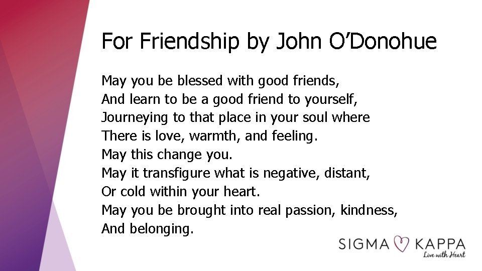 For Friendship by John O’Donohue May you be blessed with good friends, And learn