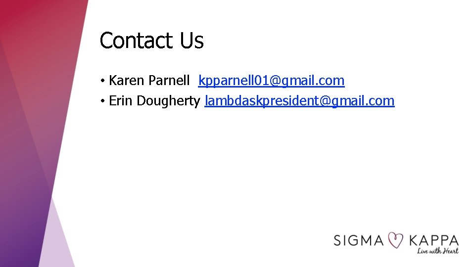 Contact Us • Karen Parnell kpparnell 01@gmail. com • Erin Dougherty lambdaskpresident@gmail. com 