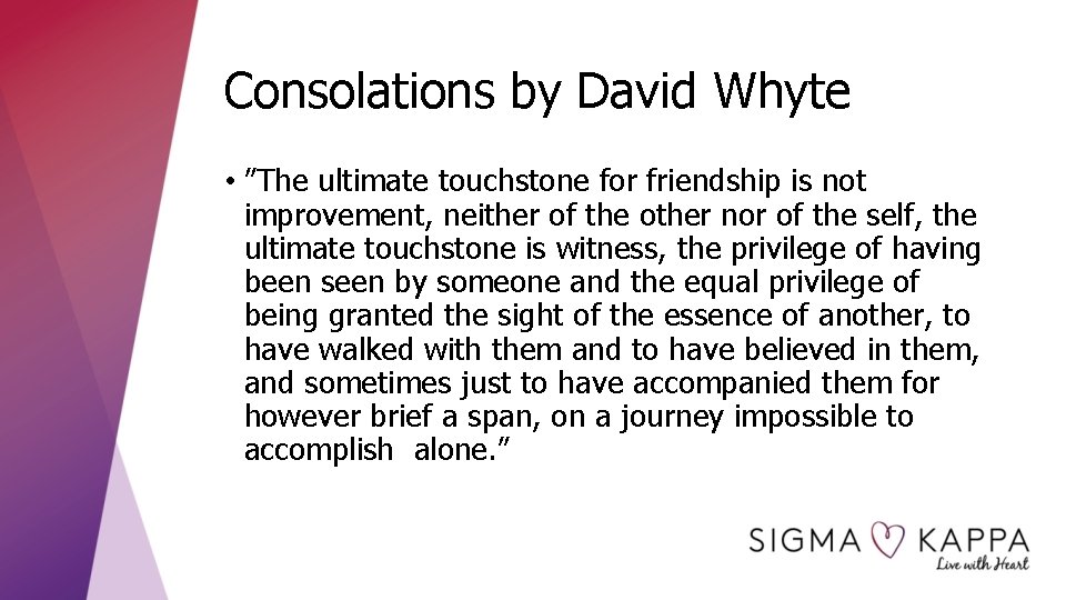 Consolations by David Whyte • ”The ultimate touchstone for friendship is not improvement, neither