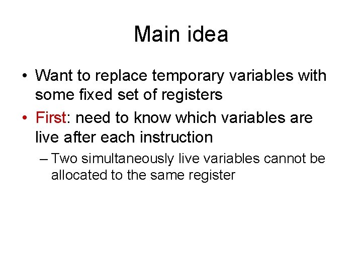 Main idea • Want to replace temporary variables with some fixed set of registers Main idea • Want to replace temporary variables with some fixed set of registers