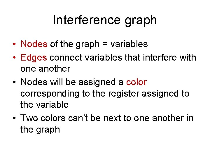 Interference graph • Nodes of the graph = variables • Edges connect variables that Interference graph • Nodes of the graph = variables • Edges connect variables that