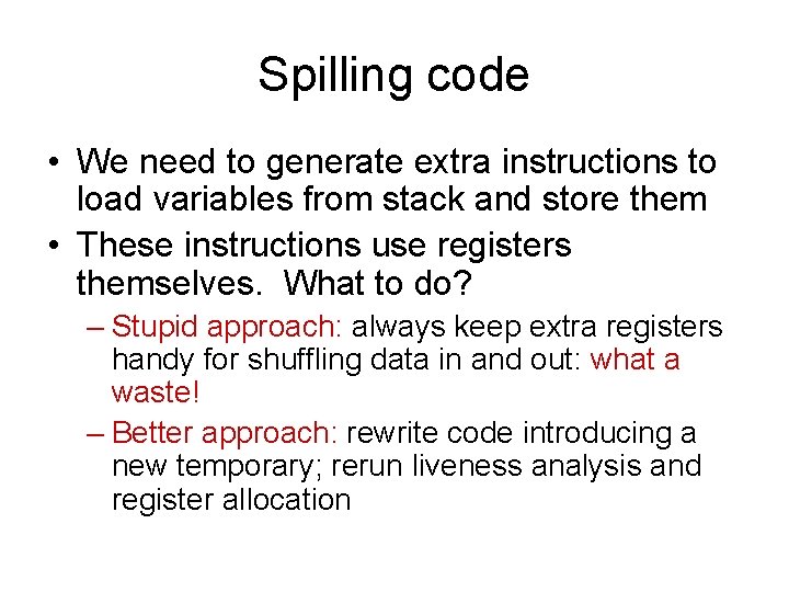 Spilling code • We need to generate extra instructions to load variables from stack Spilling code • We need to generate extra instructions to load variables from stack
