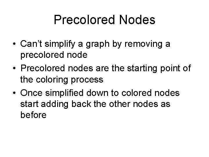 Precolored Nodes • Can’t simplify a graph by removing a precolored node • Precolored Precolored Nodes • Can’t simplify a graph by removing a precolored node • Precolored