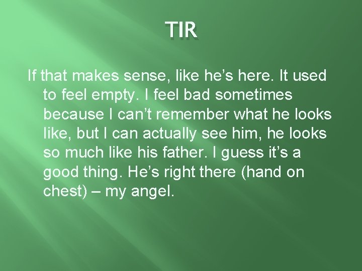 TIR If that makes sense, like he’s here. It used to feel empty. I