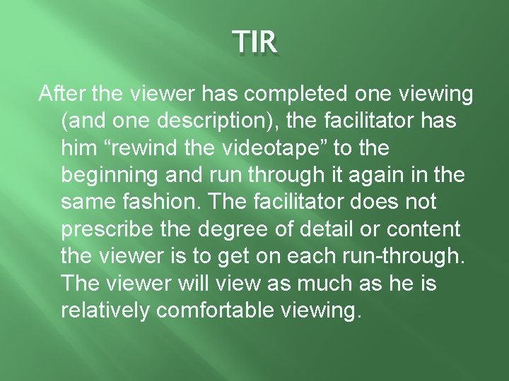 TIR After the viewer has completed one viewing (and one description), the facilitator has