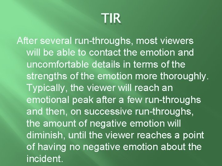 TIR After several run-throughs, most viewers will be able to contact the emotion and