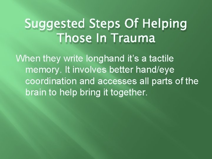 Suggested Steps Of Helping Those In Trauma When they write longhand it’s a tactile