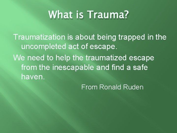 What is Trauma? Traumatization is about being trapped in the uncompleted act of escape.