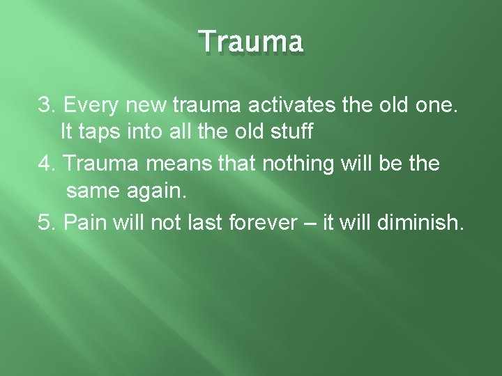 Trauma 3. Every new trauma activates the old one. It taps into all the