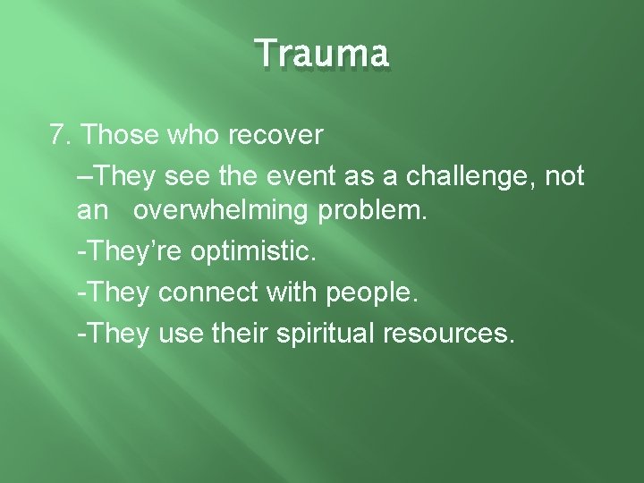Trauma 7. Those who recover –They see the event as a challenge, not an