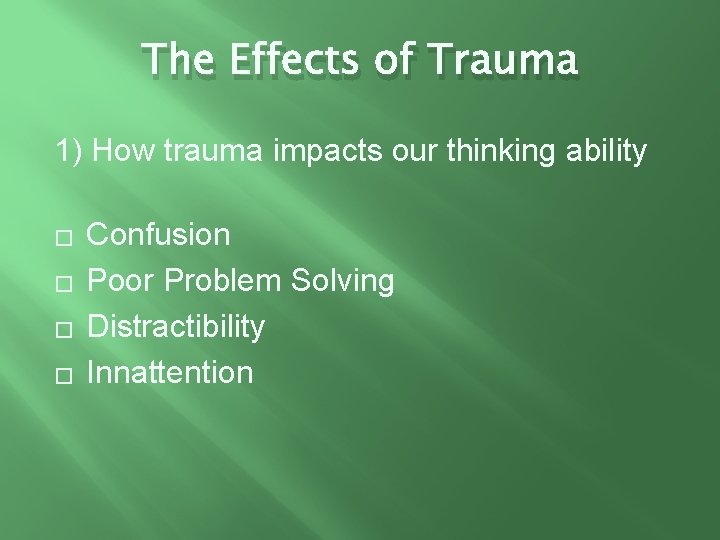 The Effects of Trauma 1) How trauma impacts our thinking ability � Confusion �