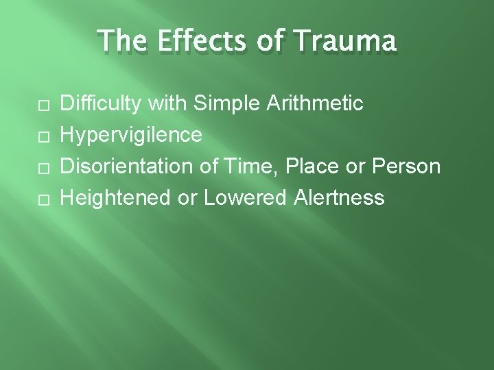 The Effects of Trauma � � Difficulty with Simple Arithmetic Hypervigilence Disorientation of Time,