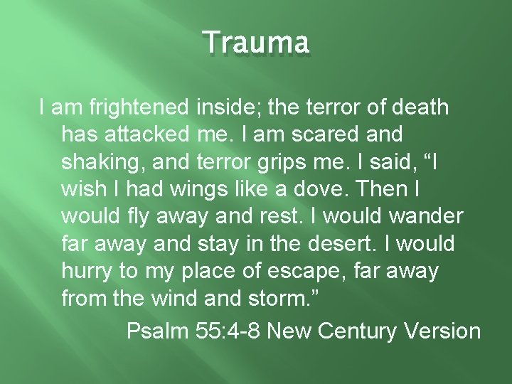 Trauma I am frightened inside; the terror of death has attacked me. I am