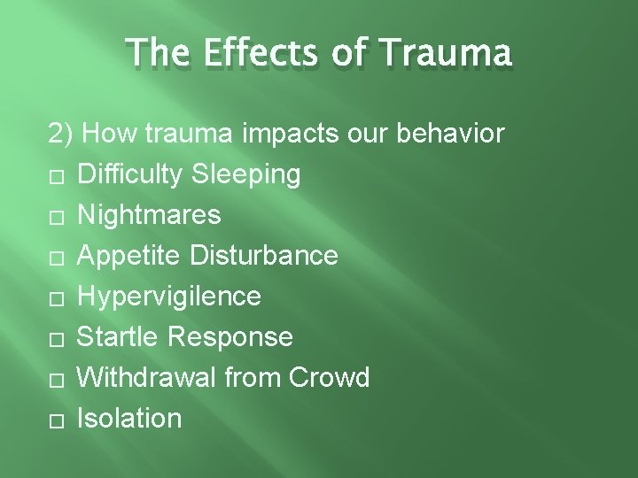 The Effects of Trauma 2) How trauma impacts our behavior � Difficulty Sleeping �