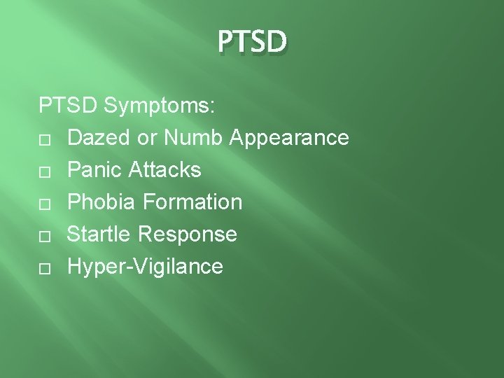 PTSD Symptoms: � Dazed or Numb Appearance � Panic Attacks � Phobia Formation �