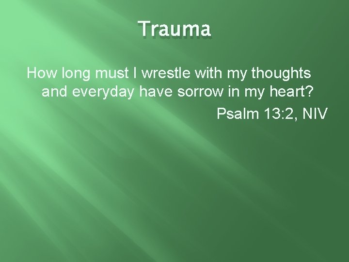 Trauma How long must I wrestle with my thoughts and everyday have sorrow in