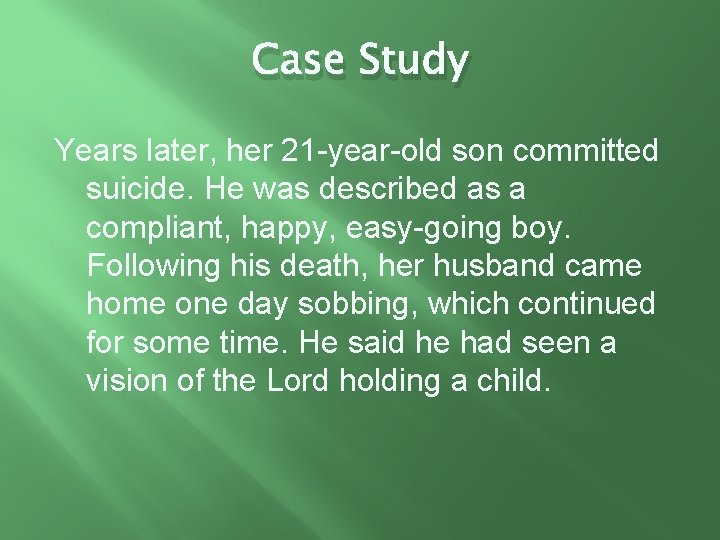 Case Study Years later, her 21 -year-old son committed suicide. He was described as