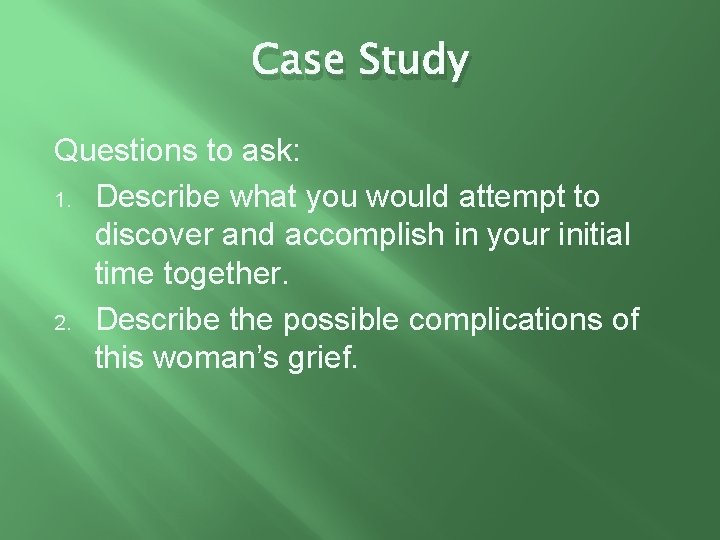 Case Study Questions to ask: 1. Describe what you would attempt to discover and