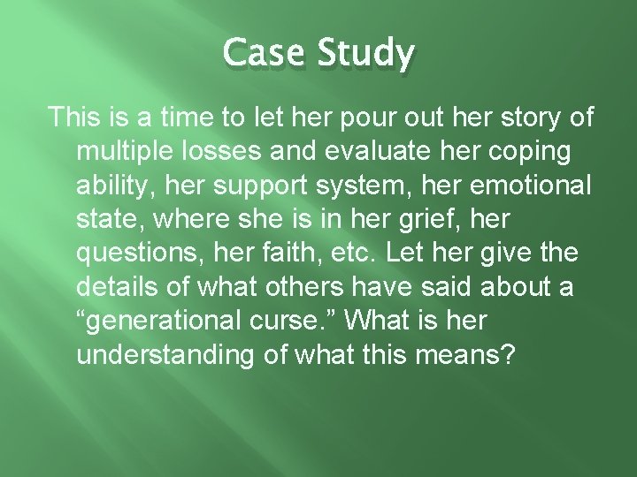 Case Study This is a time to let her pour out her story of