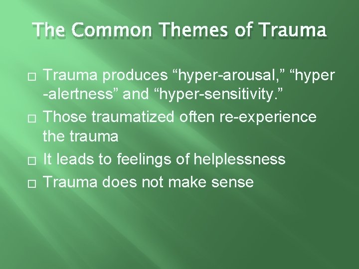 The Common Themes of Trauma � � Trauma produces “hyper-arousal, ” “hyper -alertness” and