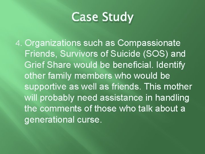 Case Study 4. Organizations such as Compassionate Friends, Survivors of Suicide (SOS) and Grief