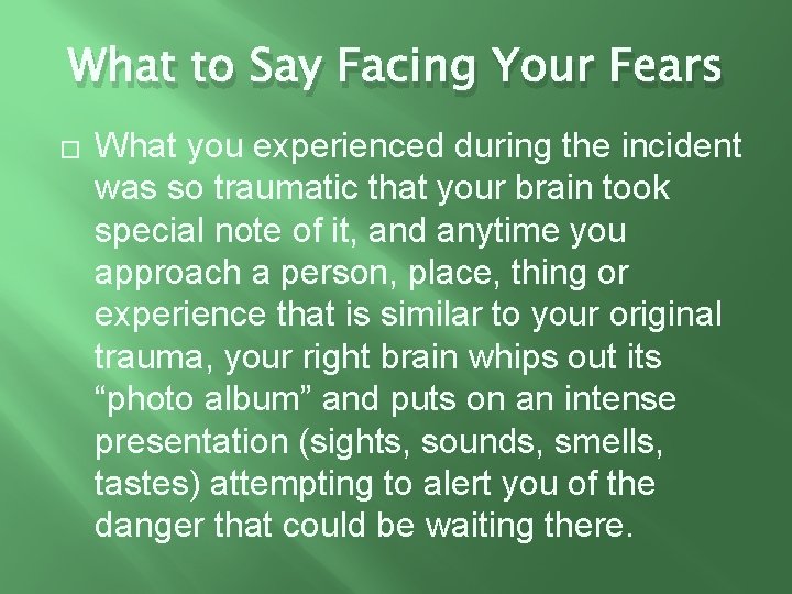 What to Say Facing Your Fears � What you experienced during the incident was