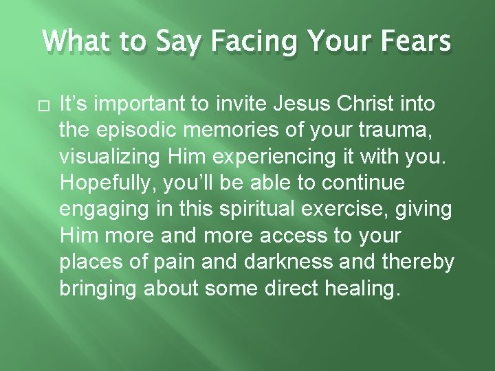 What to Say Facing Your Fears � It’s important to invite Jesus Christ into